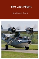 The Last Flight: Michael J Bryant 1304693503 Book Cover