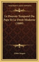 Le Pouvoir Temporel Du Pape Et Le Droit Moderne (1889) 1120428513 Book Cover
