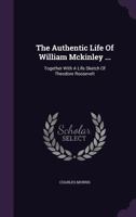 The Authentic Life of William McKinley, Our Third Martyr President: Together with a Life Sketch of Theodore Roosevelt 1142070271 Book Cover