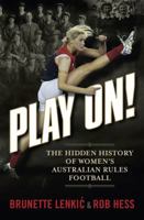 Play on : A Centenary History of Women and Australian Rules Football 1760063169 Book Cover