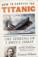 How to Survive the Titanic or the Sinking of J. Bruce Ismay 0062094548 Book Cover