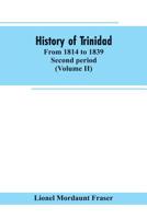 History of Trinidad, Vol. 2: From 1814 to 1839 (Classic Reprint) 9353602831 Book Cover