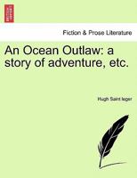 An Ocean Outlaw: a story of adventure, etc. 1241596360 Book Cover