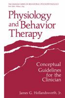 Physiology and Behavior Therapy: Conceptual Guidelines for the Clinician (The Springer Series in Behavioral Psychophysiology and Medicine) 1468470256 Book Cover