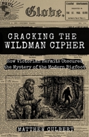 Cracking the Wildman Cipher: How Victorian Hermits Obscured the Mystery of the Modern Bigfoot B0GV5R437G Book Cover