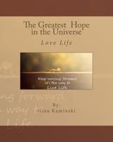 The Greatest Hope in the Universe: Love Life 1500980293 Book Cover