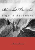 Blanchet Chronicles: Flight in the Shadows 1463784058 Book Cover