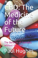 CBD: The Medicine of the Future: The Benefits of Cannabis without the Buzz 1656923831 Book Cover