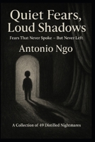 Quiet Fears, Loud Shadows is a collection of 49 distilled nightmares: Fears That Never Spoke — But Never Left (ALONE IN THE DARK SERIES) B0FF5B1SGC Book Cover