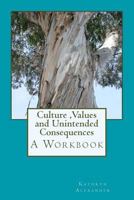 Culture Values and Unintended Consequences: A Workbook 0692269665 Book Cover