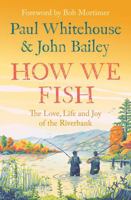 How We Fish: The Love, Life and Joy of the Riverbank 0008559678 Book Cover