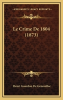 Le Crime De 1804 (1873) 1146340796 Book Cover
