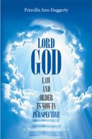 Lord God, Law and Order Is Now in Perspective: A Word from Heaven 1984517449 Book Cover