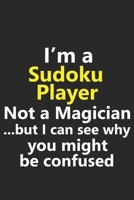 I'm a Sudoku Player Not A Magician But I Can See Why You Might Be Confused: Funny Job Career Notebook Journal Lined Wide Ruled Paper Stylish Diary Planner 6x9 Inches 120 Pages Gift 1653468734 Book Cover