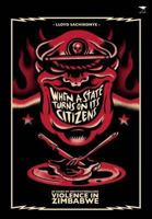 When a State Turns on Its Citizens: 60 Years of Institutionalised Violence in Zimbabwe 1431401110 Book Cover