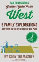 San Francisco's Golden Gate Park - West: 5 Family Explorations - Day Trips on the West Side of the Park 1790823196 Book Cover