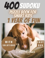 400 Sudoku Puzzle Book for Smart Kids - 1 Year of Fun: Large Print Sudoku Puzzle Book for Beginners (children) with Solutions, Easy 9x9, 1 Print/page 2948215706 Book Cover