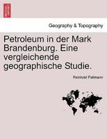 Petroleum in der Mark Brandenburg. Eine vergleichende geographische Studie. 124140934X Book Cover