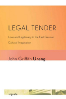 Legal Tender: Love and Legitimacy in the East German Cultural Imagination 0801476534 Book Cover