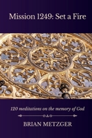 Mission 1249: Set a Fire: 120 Meditations on the Memory of God B0HDDDPHMM Book Cover