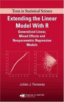 Extending the Linear Model with R: Generalized Linear, Mixed Effects and Nonparametric Regression Models (Texts in Statistical Science) 149872096X Book Cover
