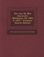 Dix ANS de Mes Souvenirs Militaires, de 1805 � 1815 2011748739 Book Cover