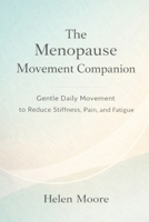 The Menopause Movement Companion: Gentle Daily Movement to Reduce Stiffness, Pain, and Fatigue B0GKXXTSQS Book Cover