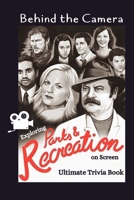 Behind the Camera: Exploring Parks and Recreation on Screen: Ultimate Trivia Book: Reel Parks, Real Laughs Parks and Recreation Quiz Game B0CMJFBGTF Book Cover