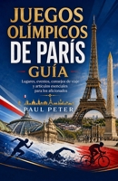 Juegos Olímpicos de París Guía 2026: Vive la magia de la Ciudad Olímpica a través de lugares emblemáticos, la cultura francesa, joyas ocultas, ... parisinas inolvidables. B0H6Y74FBX Book Cover
