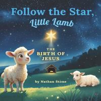 Follow The Star, Little Lamb: A Nativity Christmas Story for Kids about the Birth of Jesus (Meaningful Holidays for Little Hearts) B0G3B7HQD5 Book Cover