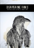 Disappearing Things: Selected Flash Fiction 1312797207 Book Cover