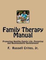 Family Therapy Manual: Promoting Healthy Family Life, Parenting and Responsibility Development 1537551434 Book Cover