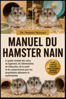 MANUEL DU HAMSTER NAIN: Le guide complet des soins, du logement, de l'alimentation, de l'éducation, de la santé et du comportement pour les propriétaires débutants et expérimentés (French Edition) B0H3397VWN Book Cover