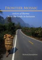 Frontier Mosaic: Voices of Burma from the Lands In Between 9745240923 Book Cover