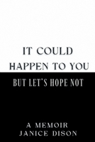 It Could Happen to You - But Let's Hope Not 1539040356 Book Cover