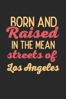 Born And Raised In The Mean Streets Of Los Angeles: 6x9 - notebook - dot grid - city of birth 1675440301 Book Cover