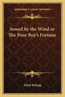 Sowed by the Wind or The Poor Boy's Fortune 141792358X Book Cover