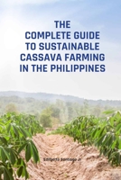 The Complete Guide to Sustainable Cassava Farming in the Philippines B0F9P8QK9M Book Cover