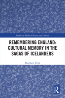 Remembering England: Cultural Memory in the Sagas of Icelanders (Studies in Medieval History and Culture) 1032501251 Book Cover