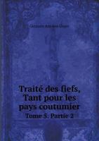 Traite Des Fiefs, Tant Pour Les Pays Coutumier Tome 5. Partie 2 5518987676 Book Cover