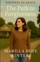 Whispers of Grace: The Path to Forgiveness (Whispers of Grace series) B0DW46B1F2 Book Cover