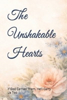 The Unshakable Hearts: If God Carried Them, He’ll Carry Us Too B0GLNPGNL5 Book Cover