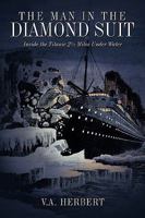 The Man in the Diamond Suit: Inside the Titanic 2 Miles Under Water 1449019013 Book Cover