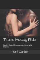 Trans Hussy Ride: Reality Based Transgender Interracial Erotica B094T5BZ9X Book Cover