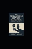 The Responsible Server’s Handbook: Universal 50-State Guide to Safe, Professional Alcohol Service (The Responsible Server – State Editions) B0G3WPXPH7 Book Cover