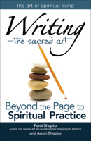 Writing-The Sacred Art: Beyond the Page to Spiritual Practice 1594733724 Book Cover