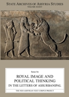 Royal Image and Political Thinking in the Letters of Assurbanipal (State Archives of Assyria Studies) 9515185858 Book Cover