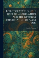 Effect of Stats on the Rate of Coagulation and the Optimum Precipitation of Alum Floc 1025621654 Book Cover