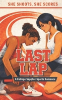 Last Lap: A Friends to Lovers College Sapphic Sports Romance (She Shoots, She Scores: A College Sapphic Sports Romance Series) B0GLGBJLYD Book Cover