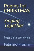 Poems for CHRISTMAS *Singing Together*: Poets Unite Worldwide 1790650038 Book Cover